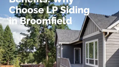 Unveil the Benefits: Why Choose LP Siding in Broomfield - Scottish Home
